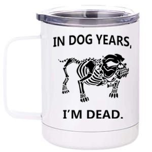 Sayings In Dog Years IM Dead Great 12 oz Stainless Steel Tumbler Cup