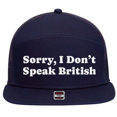 Sorry I DonT Speak British Funny Gag Gift 7 Panel Mesh Trucker Snapback Hat