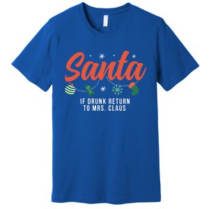 Santa If Drunk Return To Mrs Claus Funny Christmas Couples Cool Gift Premium T-Shirt