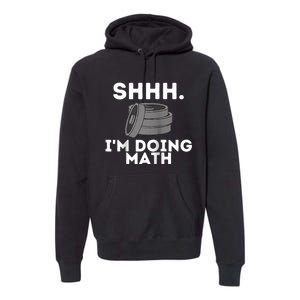 Shhh Im Doing Math Funny Workout Premium Hoodie