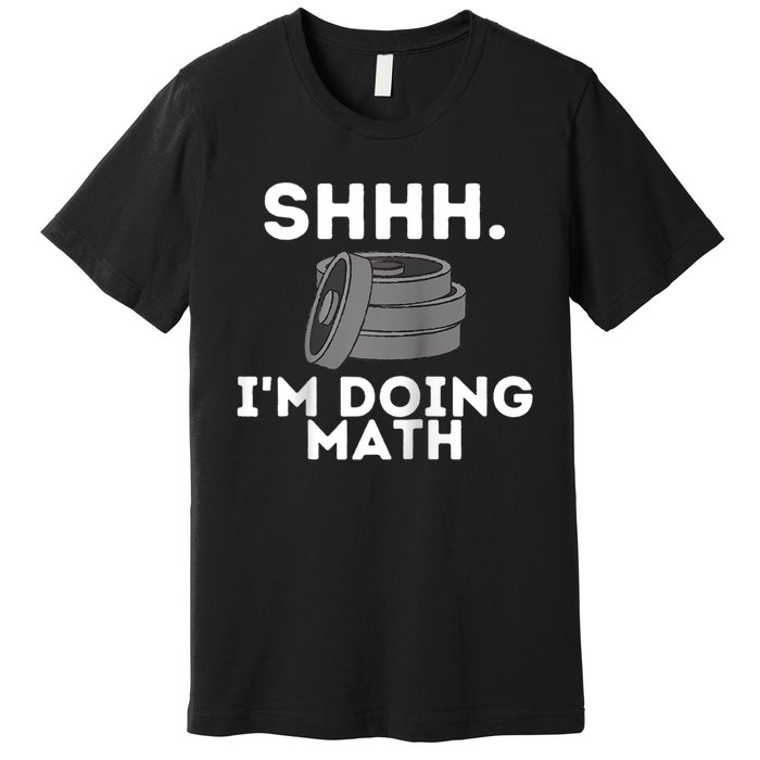 Shhh Im Doing Math Funny Workout Premium T-Shirt