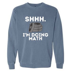 Shhh Im Doing Math Funny Workout Garment-Dyed Sweatshirt