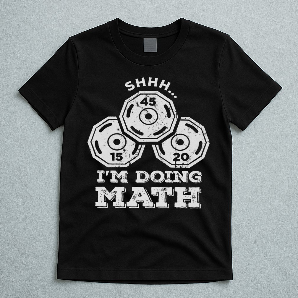 Shhh I'm Doing Math Funny Weight Lifting Workout Training T-Shirt