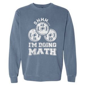 Shhh IM Doing Math Funny Weight Lifting Workout Training Garment-Dyed Sweatshirt