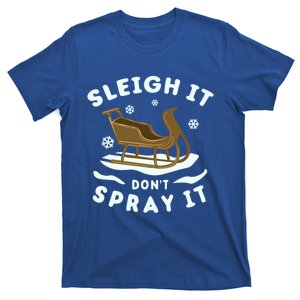 Sleigh It DonT Spray It Funny Christmas Sleighing Cool Gift T-Shirt