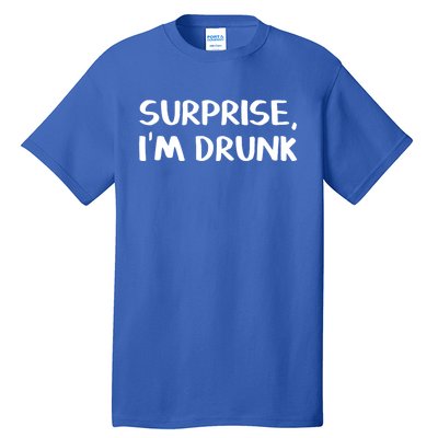 Surprise I’m Drunk Meaningful Gift Tall T-Shirt