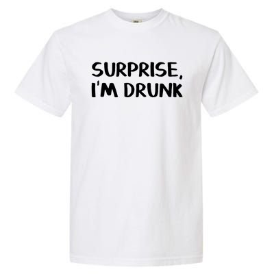 Surprise I’m Drunk Meaningful Gift Garment-Dyed Heavyweight T-Shirt