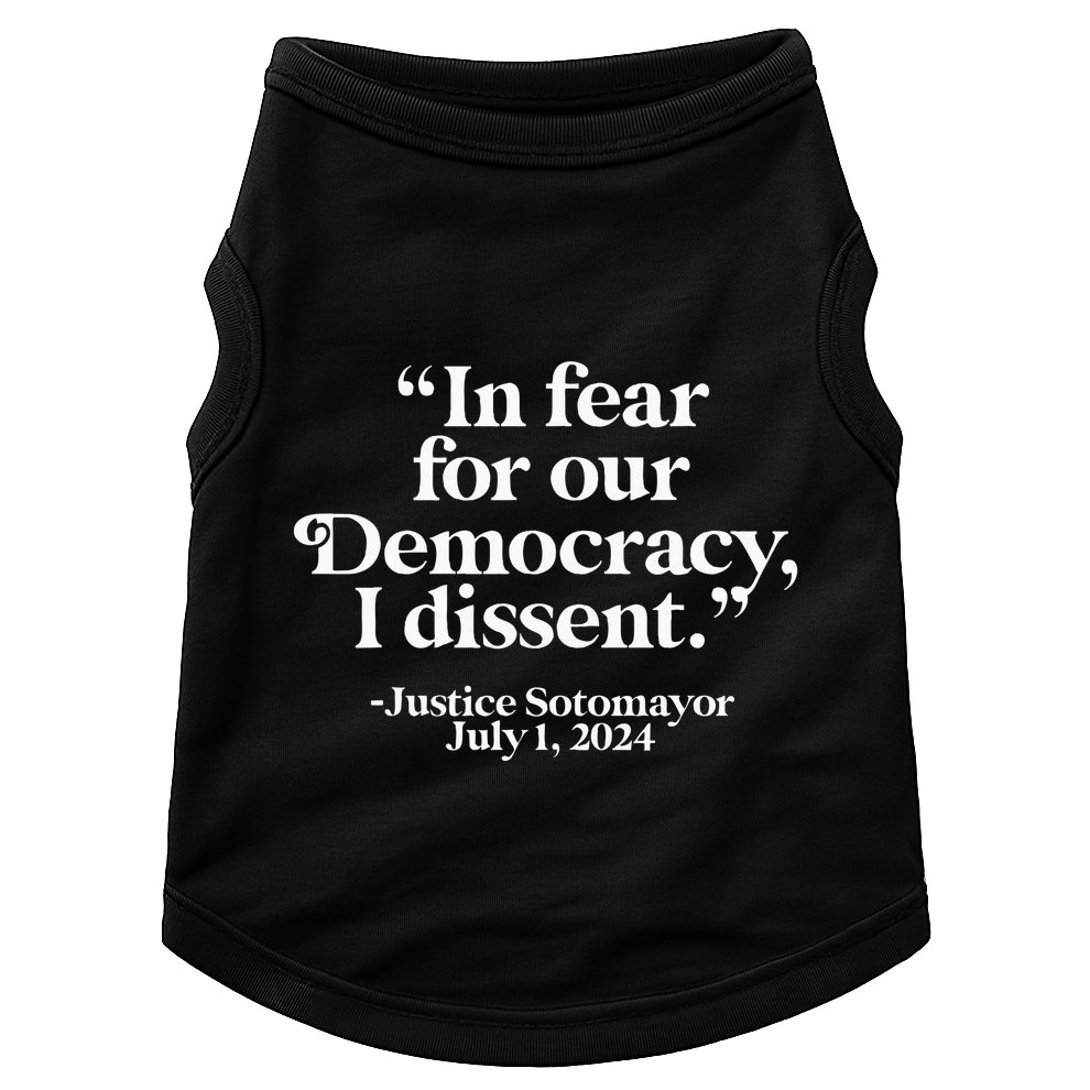Scotus I Dissent Fear For Our Democracy Justice Sotomayor Doggie Tank