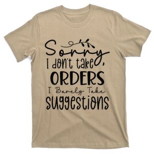 Sorry I DonT Take Orders I Barely Take Suggestions Funny T-Shirt