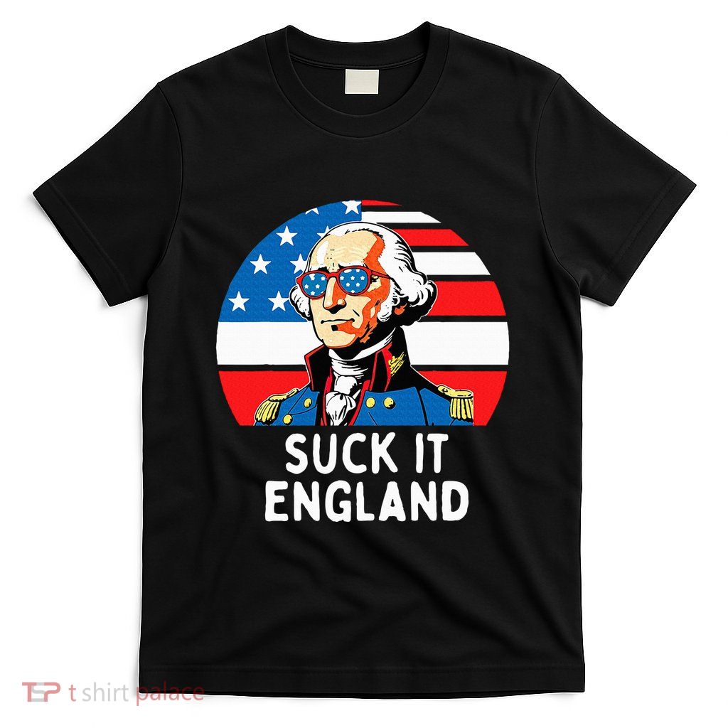 Suck It England Funny 4th Of July Usa George Washington T-Shirt
