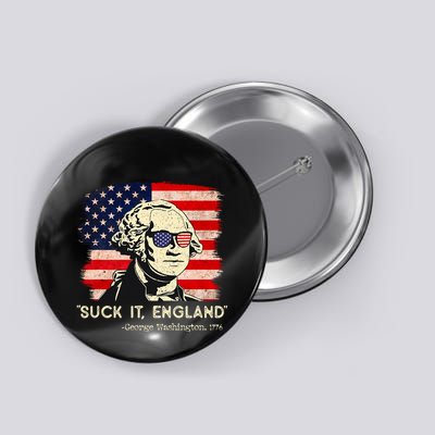 Suck It England Funny 4th Of July Funny George Washington Button