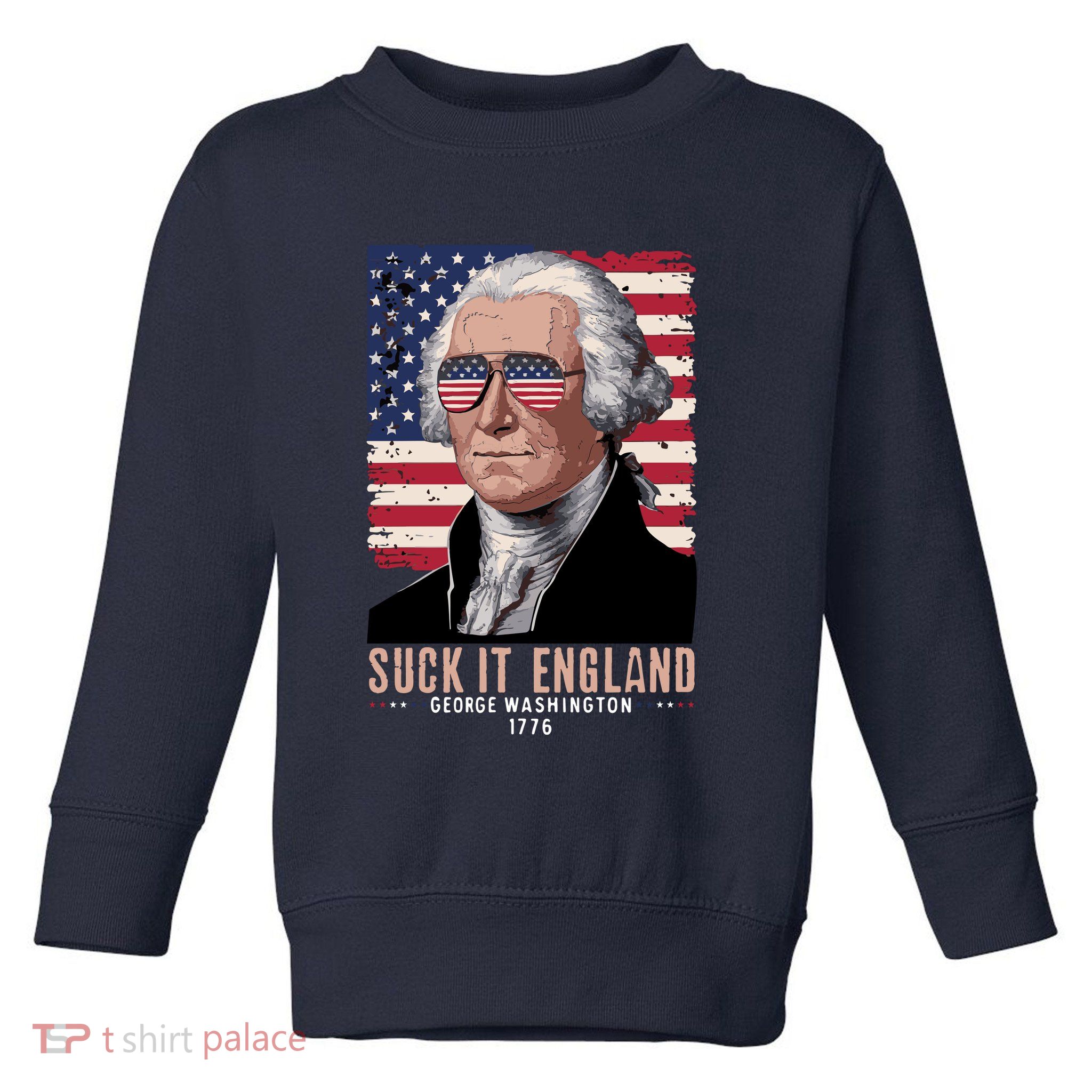 Suck It England 1776 George Washington Toddler Sweatshirt