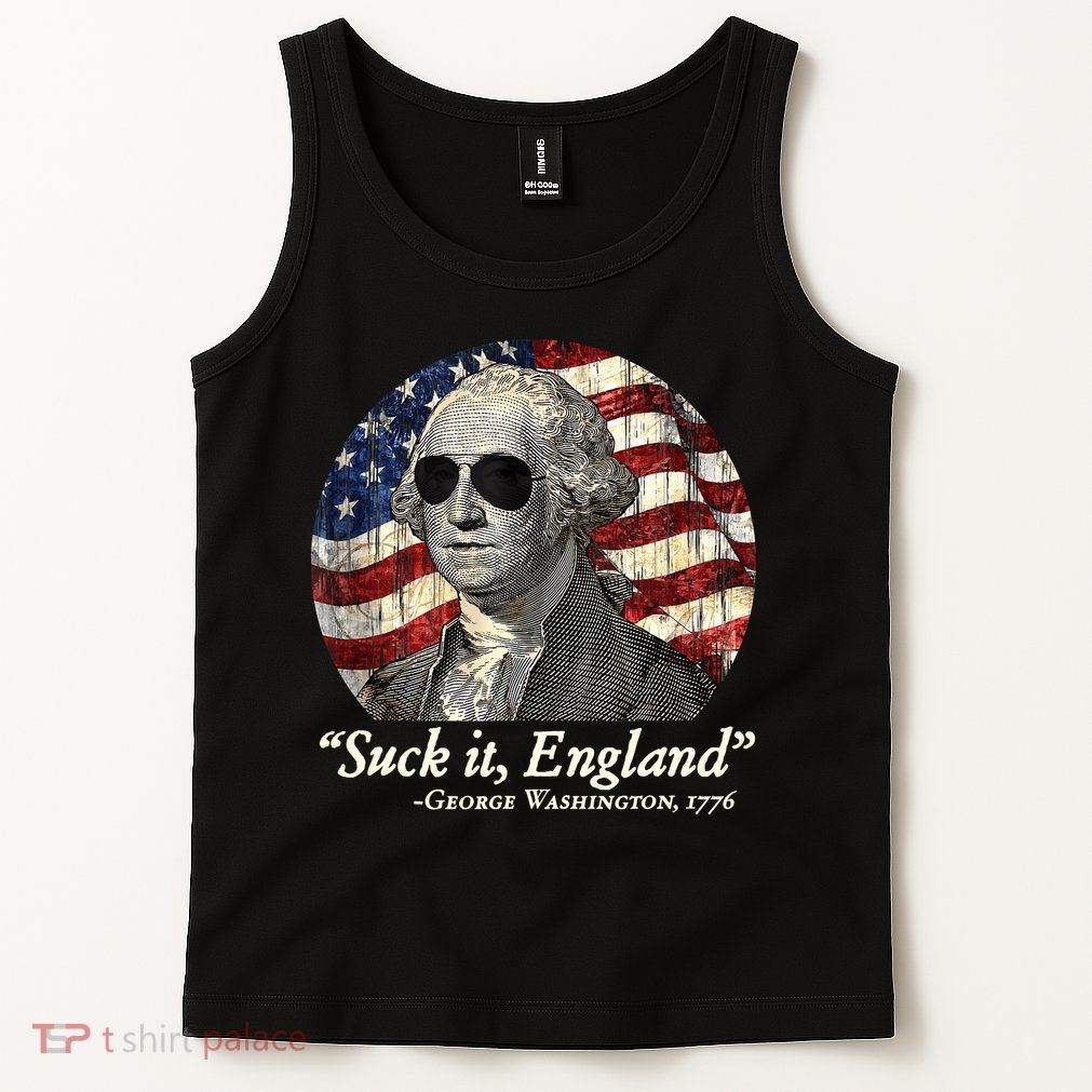 Suck It England Funny 4th Of July George Washington 1776 Tank Top