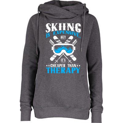 Skiing Is Expensive But Cheaper Than A Therapy Ski Lover Meaningful Gift Womens Funnel Neck Pullover Hood