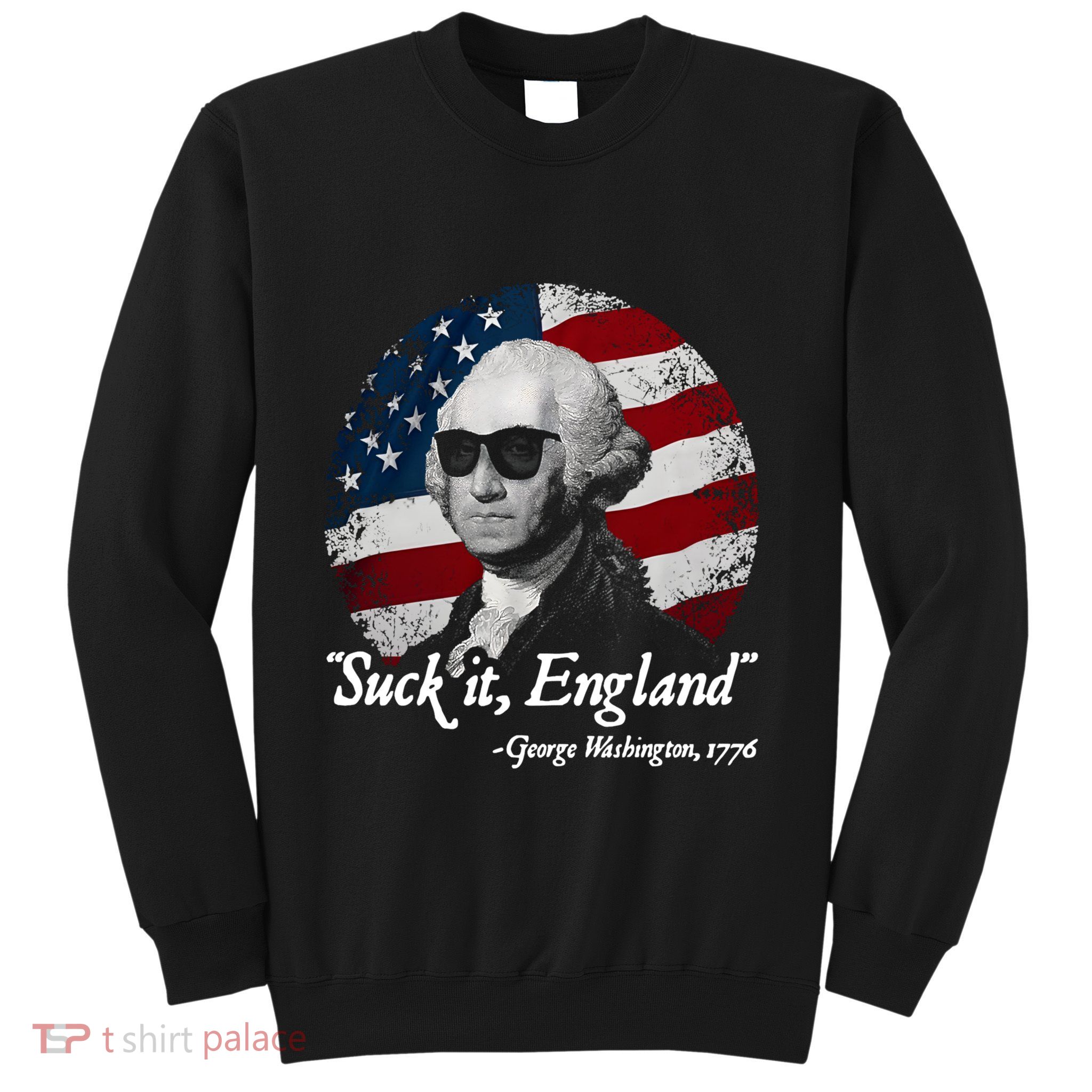 Suck It England Funny 4th Of July George Washington 1776 Sweatshirt