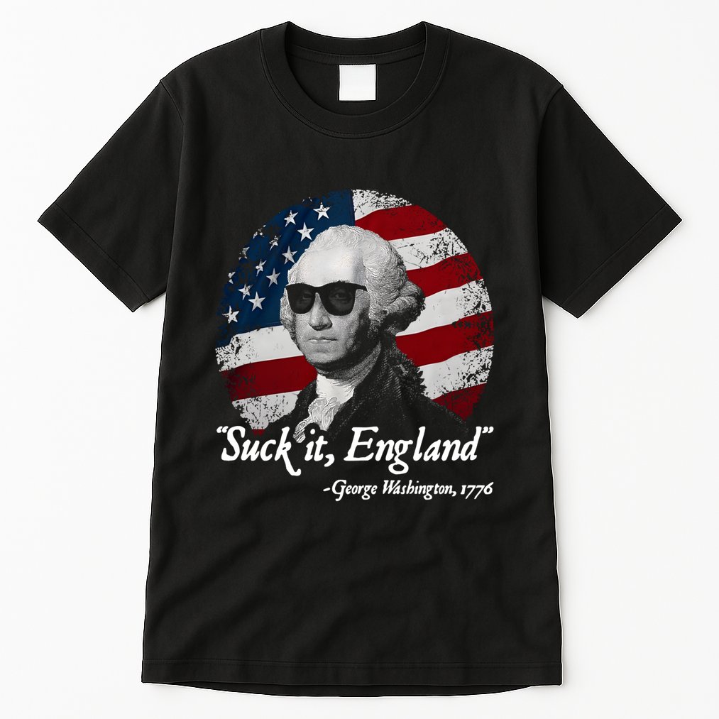 Suck It England Funny 4th Of July George Washington 1776 Tall T-Shirt