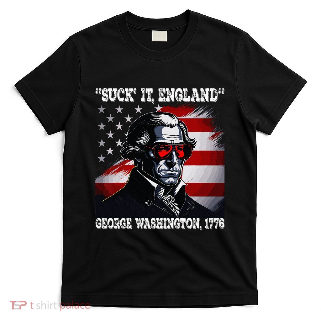 Suck It England 4th of July Funny George Washington 1776 T-Shirt