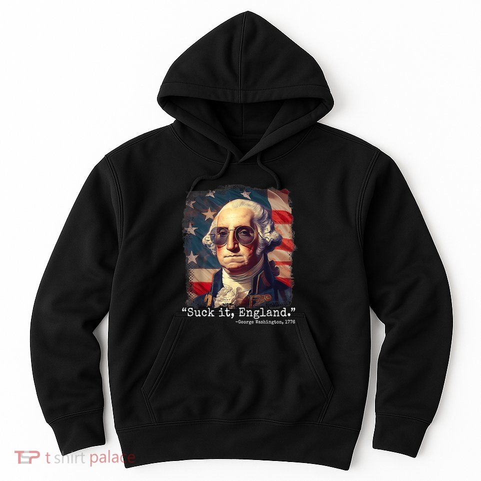 Suck It England Funny 4th Of July George Washington 1776 Hoodie
