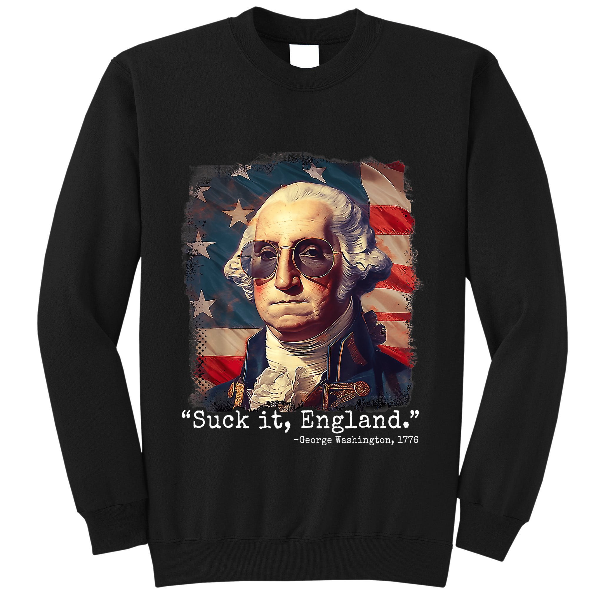 Suck It England Funny 4th Of July George Washington 1776 Tall Sweatshirt