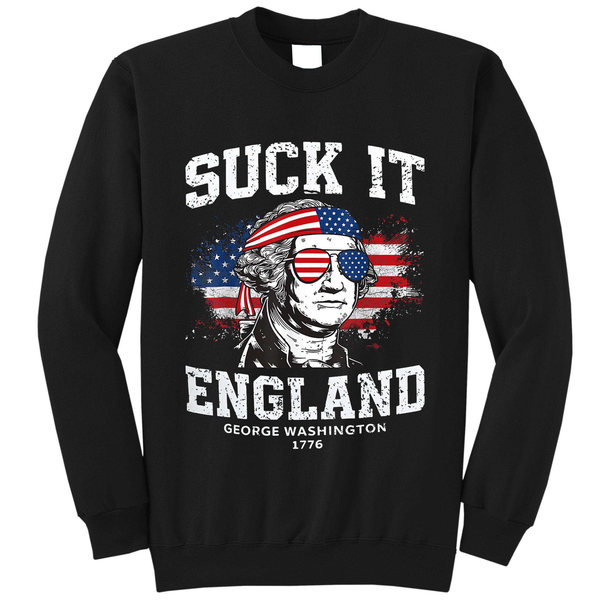 Suck It England Funny 4th Of July George Washington 1776 Tall Sweatshirt