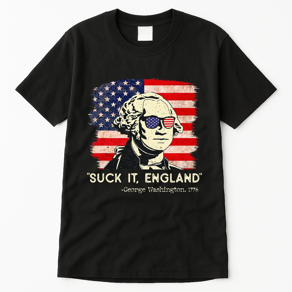 Suck It England Funny 4th of July Funny George Washington Tall T-Shirt