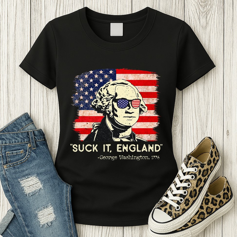 Suck It England Funny 4th of July Funny George Washington Womens T-Shirt