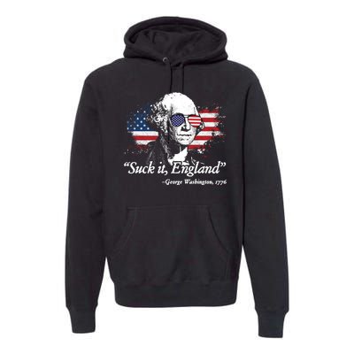 Suck It England Funny 4th Of July George Washington Premium Hoodie