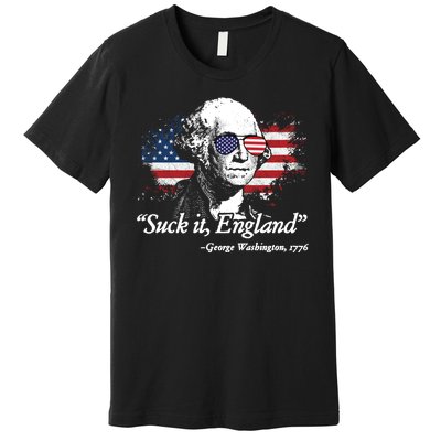 Suck It England Funny 4th Of July George Washington Premium T-Shirt