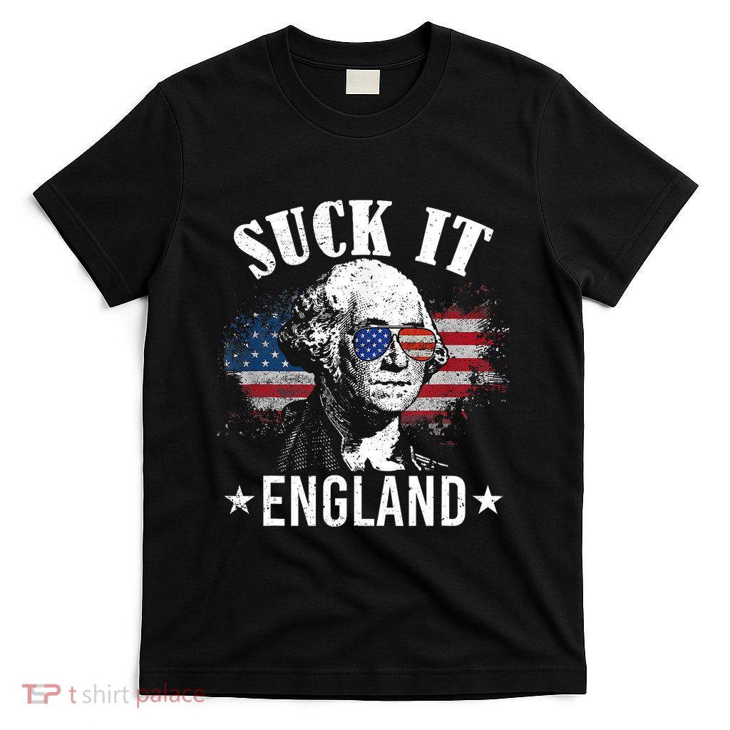 Suck It England Funny 4th Of July George Washington T-Shirt