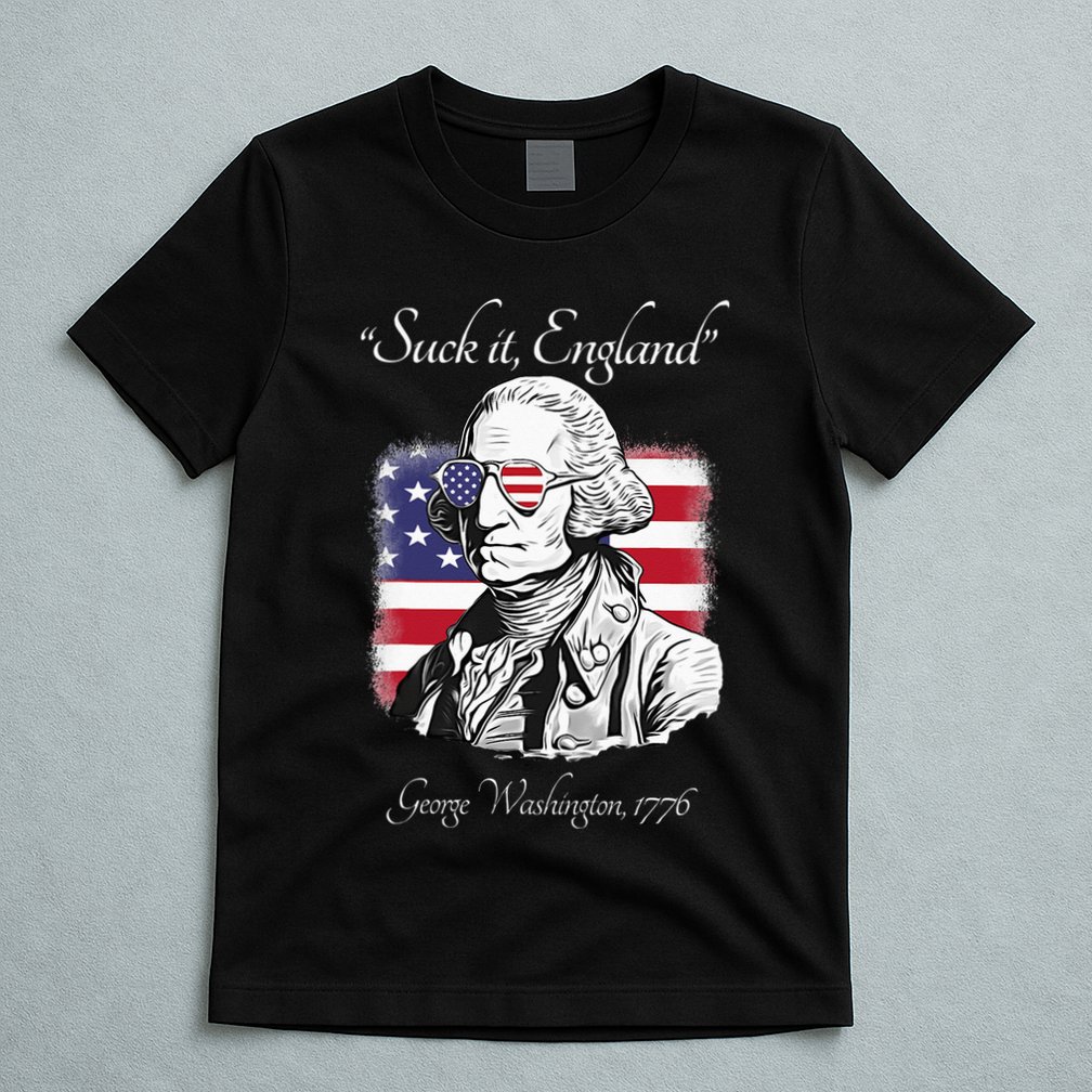 Suck It England Funny George Washington USA Flag 4th of July T-Shirt