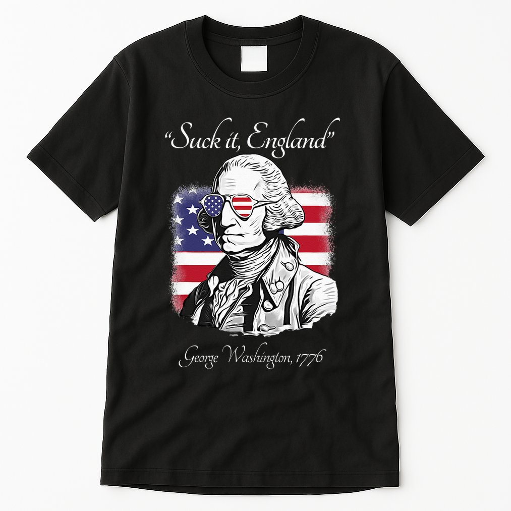 Suck It England Funny George Washington USA Flag 4th of July Tall T-Shirt