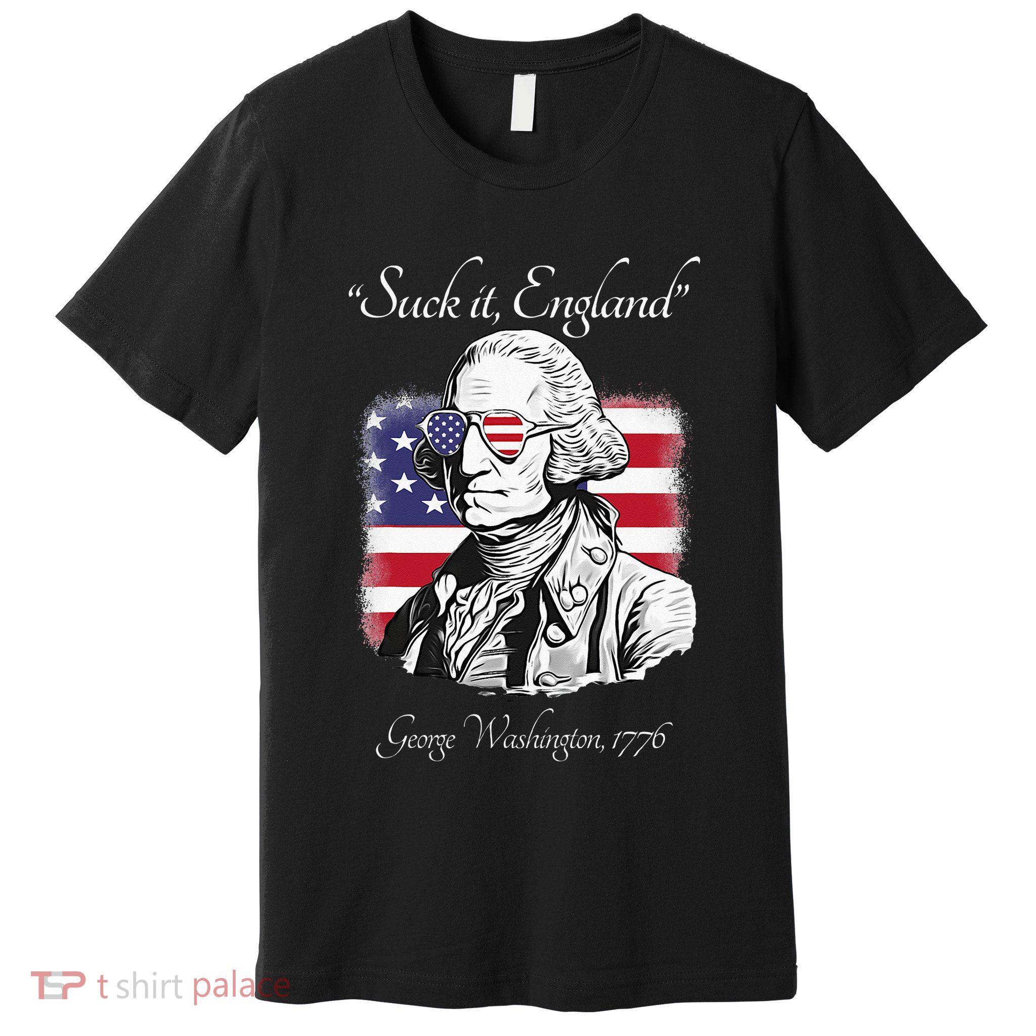 Suck It England Funny George Washington USA Flag 4th of July Premium T-Shirt
