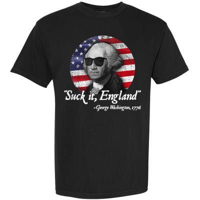 SUCK IT ENGLAND Funny 4th Of July George Washington 1776 Garment-Dyed Heavyweight T-Shirt