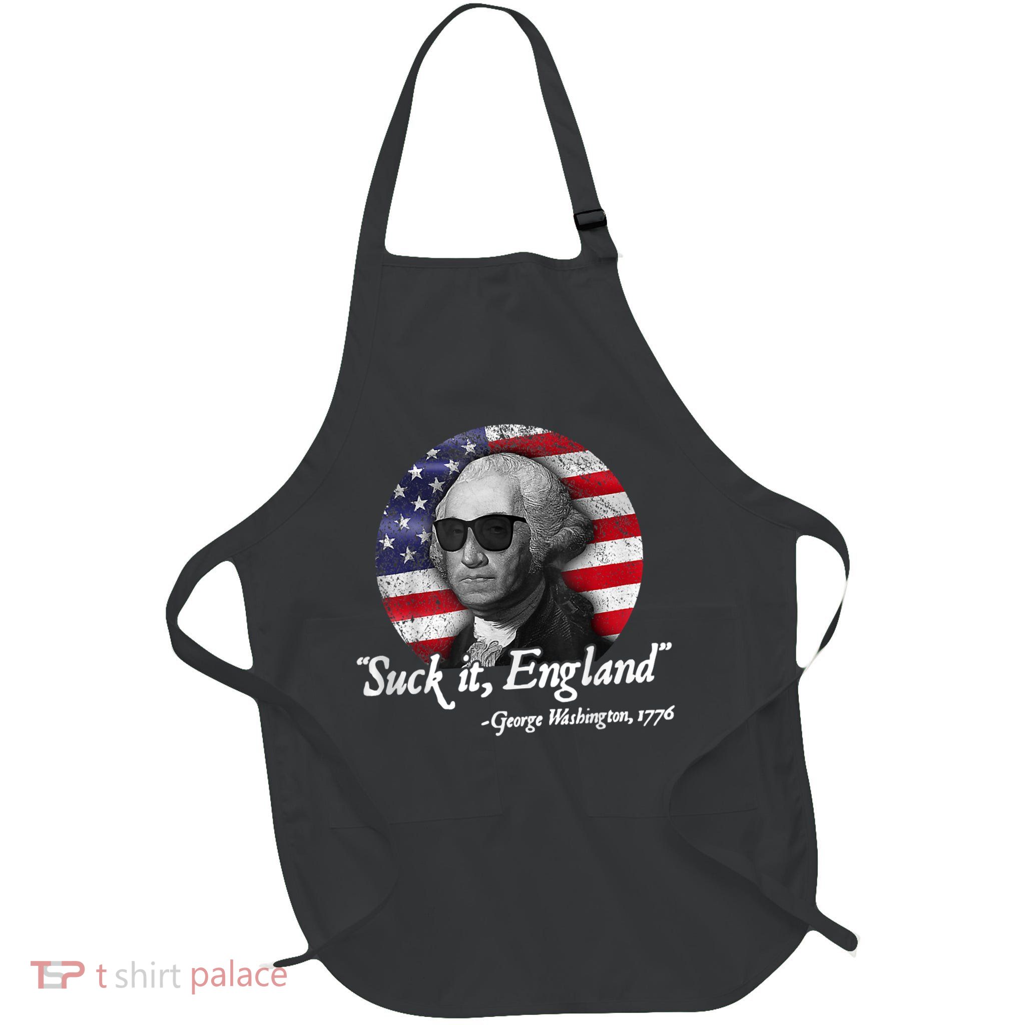 SUCK IT ENGLAND Funny 4th Of July George Washington 1776 Apron