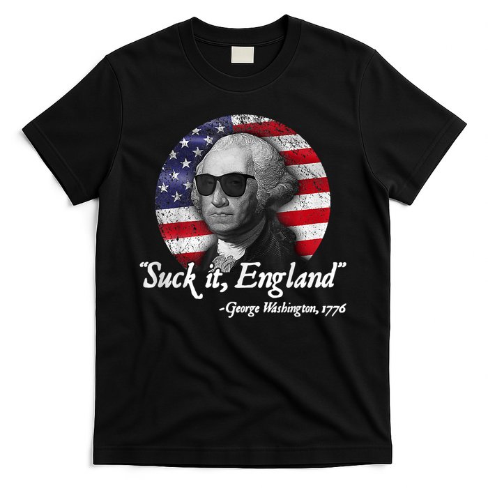 SUCK IT ENGLAND Funny 4th Of July George Washington 1776 T-Shirt