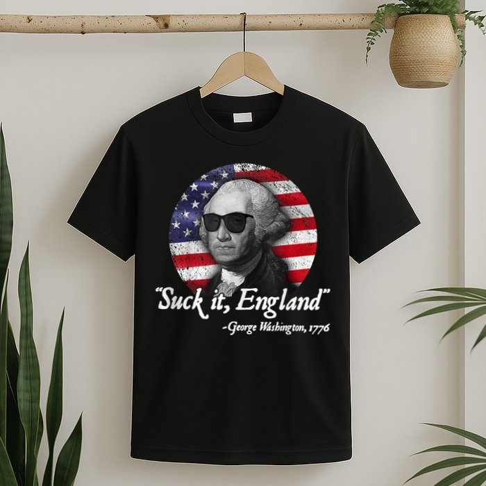SUCK IT ENGLAND Funny 4th Of July George Washington 1776 T-Shirt