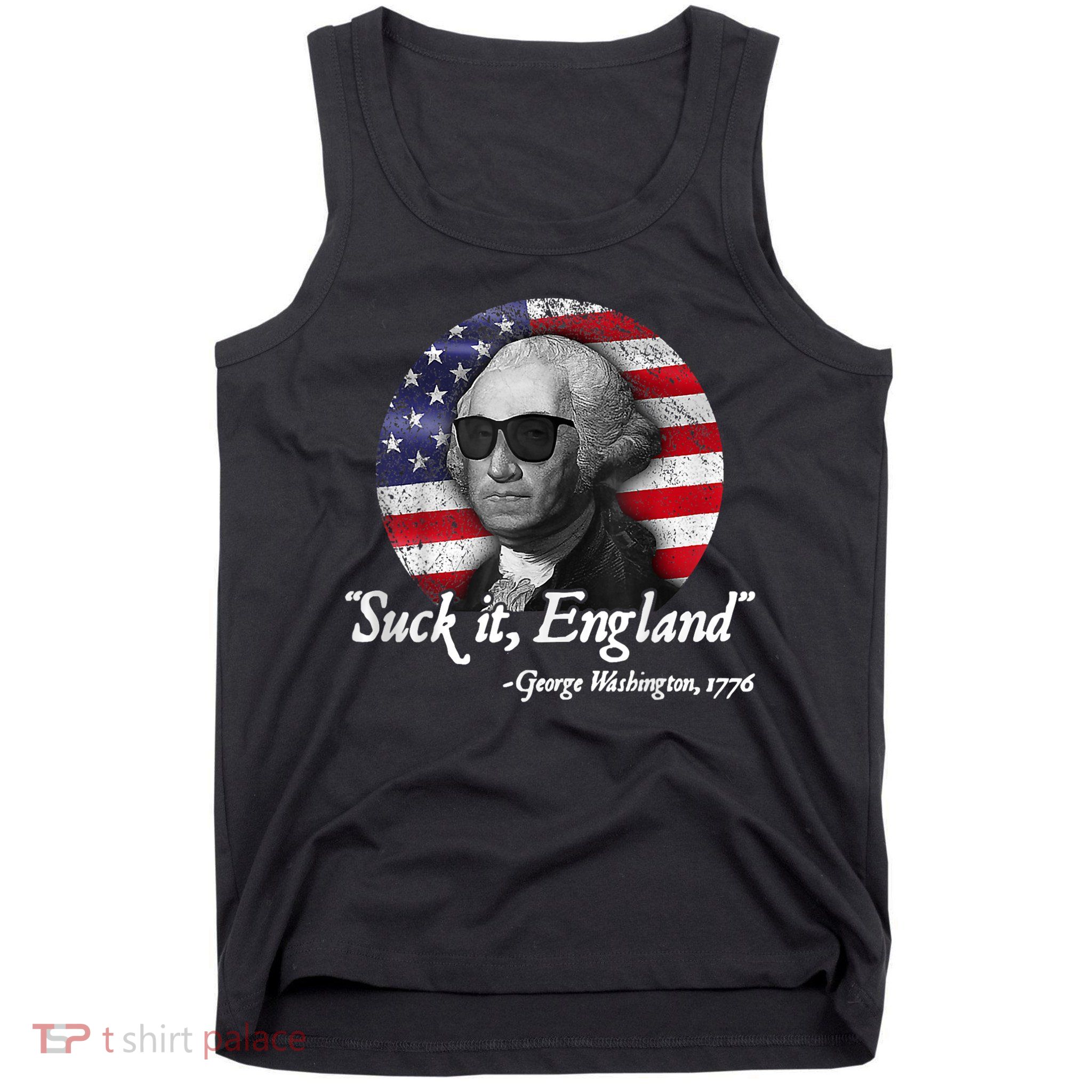 SUCK IT ENGLAND Funny 4th Of July George Washington 1776 Tank Top