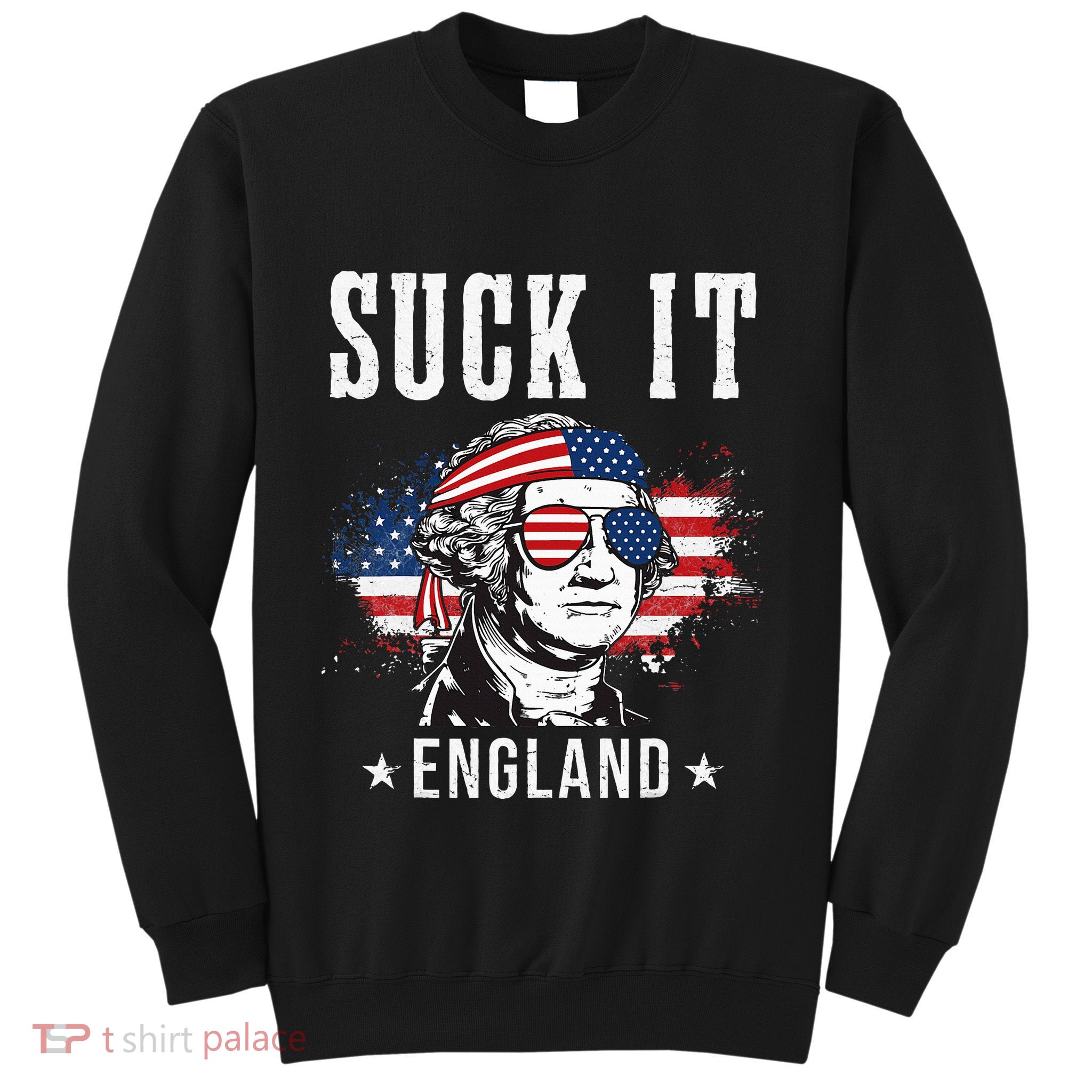 Suck It England Funny George Washington Funny Sweatshirt