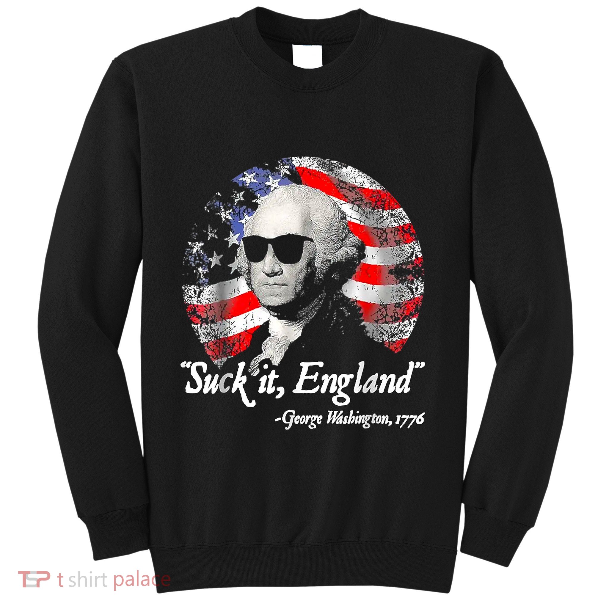 Suck It England 4th Of July George Washington Sweatshirt