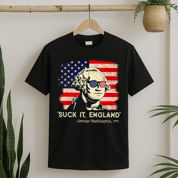Suck It England Funny 4th Of July Funny George Washington T-Shirt