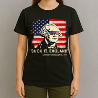 Suck It England Funny 4th Of July Funny George Washington T-Shirt
