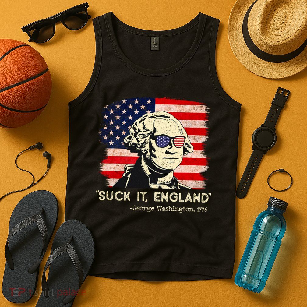 Suck It England Funny 4th Of July Funny George Washington Tank Top