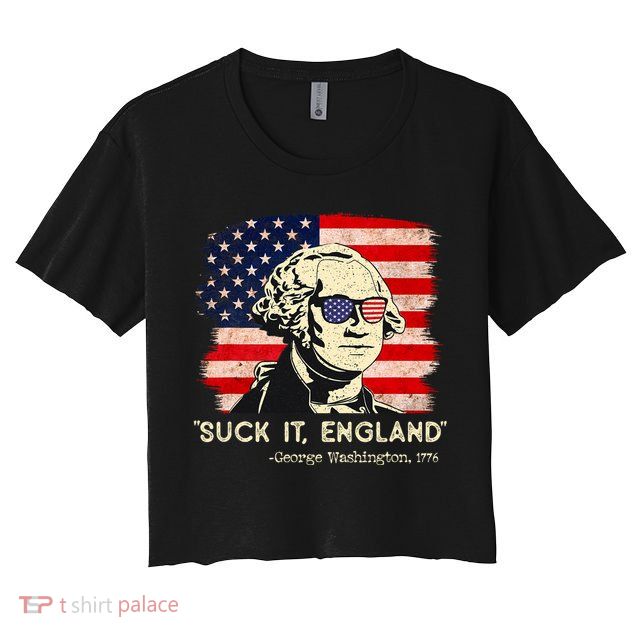 Suck It England Funny 4th Of July Funny George Washington Crop Top