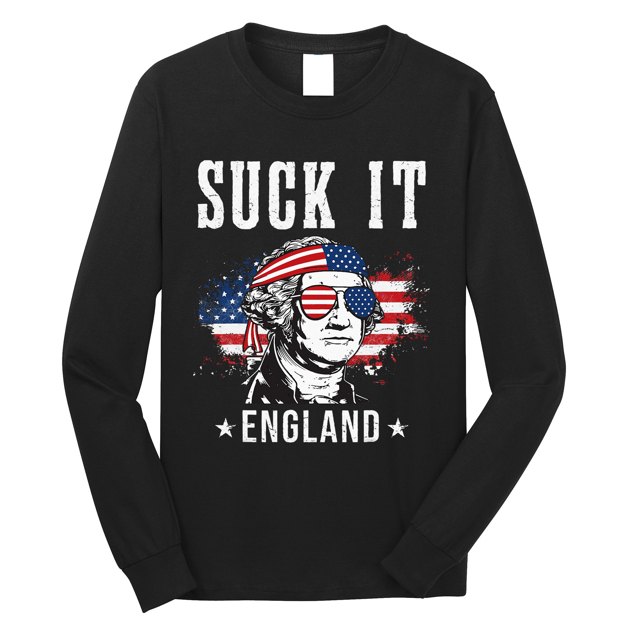 Suck It England Funny 4th of July George Washington Funny Long Sleeve Shirt
