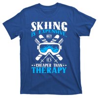 Skiing Is Expensive But Cheaper Than A Therapy Ski Lover Gift T-Shirt