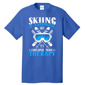 Skiing Is Expensive But Cheaper Than A Therapy Ski Lover Gift Tall T-Shirt