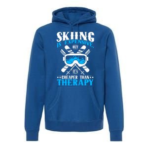 Skiing Is Expensive But Cheaper Than A Therapy Ski Lover Gift Premium Hoodie