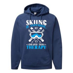 Skiing Is Expensive But Cheaper Than A Therapy Ski Lover Gift Performance Fleece Hoodie