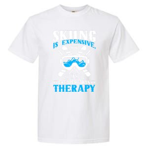 Skiing Is Expensive But Cheaper Than A Therapy Ski Lover Gift Garment-Dyed Heavyweight T-Shirt