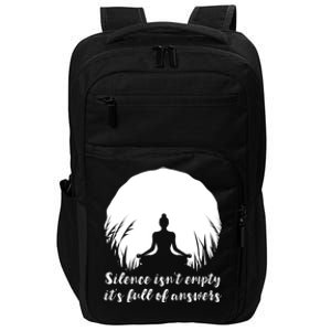 Silence Isnt Empty Its Full Of Answers Yoga Meditation Art Gift Impact Tech Backpack